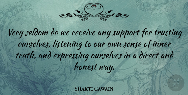 Shakti Gawain Quote About Support, Listening, Way: Very Seldom Do We Receive...