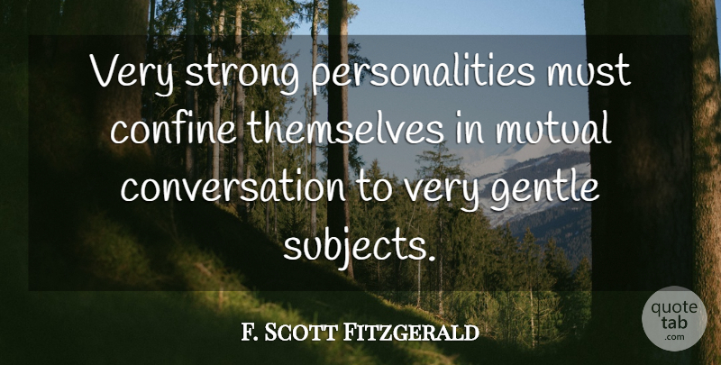 F. Scott Fitzgerald Quote About Strong, Personality, Conversation: Very Strong Personalities Must Confine...