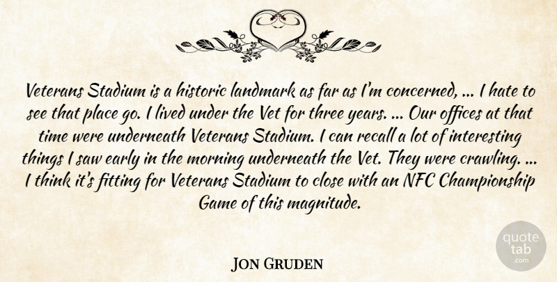 Jon Gruden Quote About Close, Early, Far, Fitting, Game: Veterans Stadium Is A Historic...