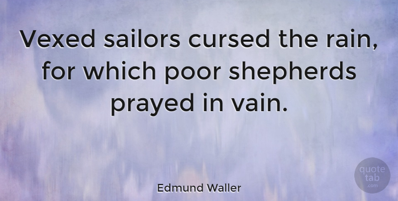 Edmund Waller Quote About Rain, Sailor, Shepherds: Vexed Sailors Cursed The Rain...