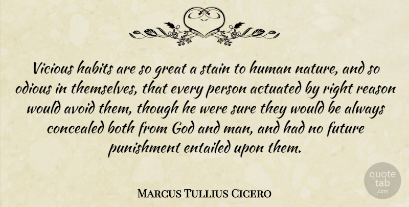 Marcus Tullius Cicero Quote About Men, Would Be, Human Nature: Vicious Habits Are So Great...