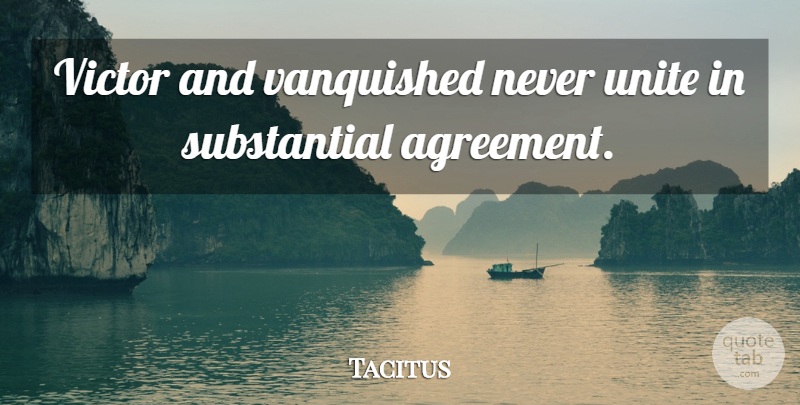 Tacitus Quote About Winning, Agreement: Victor And Vanquished Never Unite...