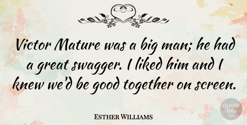 Esther Williams Quote About Men, Swag, Together: Victor Mature Was A Big...