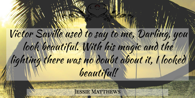 Jessie Matthews Quote About British Actress, Doubt, Lighting, Looked, Magic: Victor Saville Used To Say...