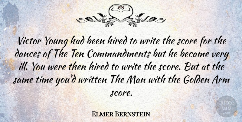 Elmer Bernstein Quote About Writing, Men, Arms: Victor Young Had Been Hired...