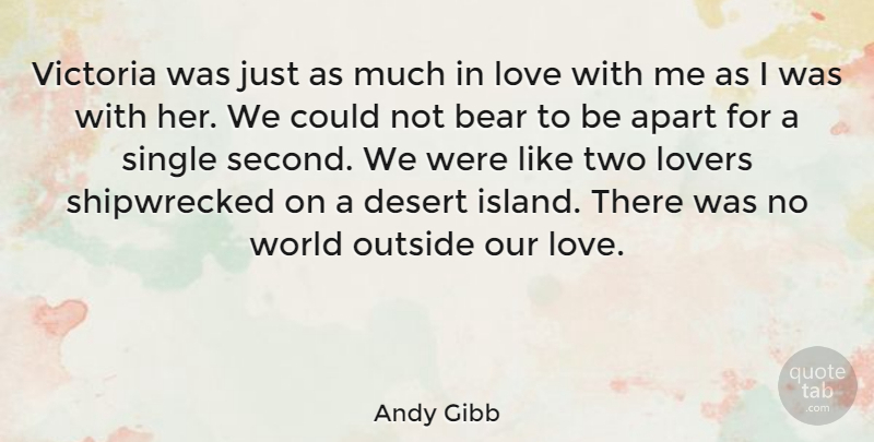 Andy Gibb Quote About Two, Islands, Desert: Victoria Was Just As Much...
