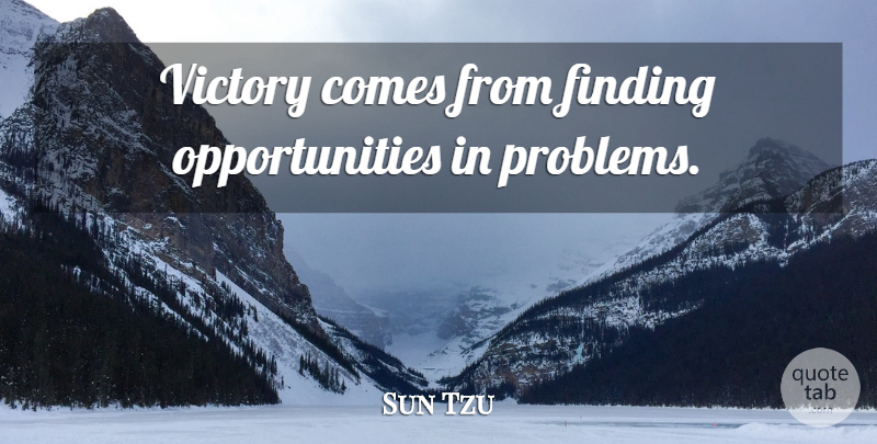Sun Tzu Quote About Opportunity, Victory, Problem: Victory Comes From Finding Opportunities...