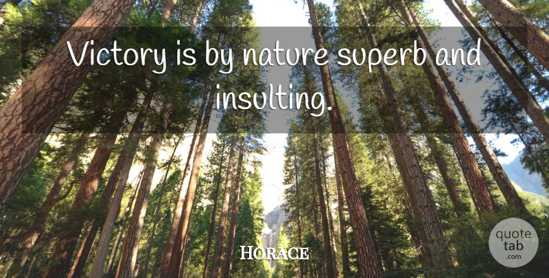 Horace Quote About Latin, Victory, Insulting: Victory Is By Nature Superb...