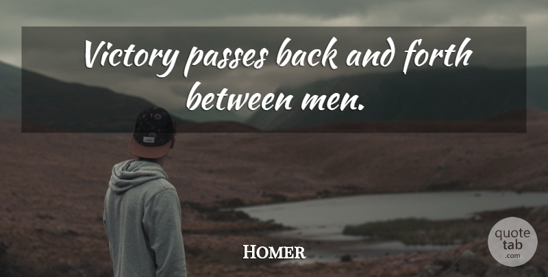 Homer Quote About Men, Victory, Iliad: Victory Passes Back And Forth...
