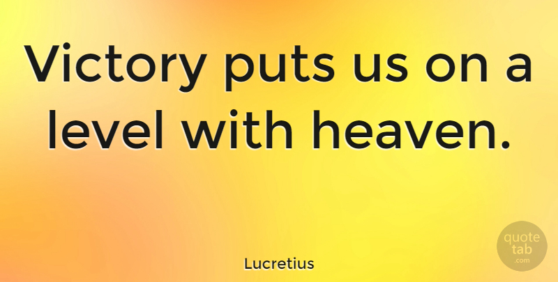 Lucretius Quote About Heaven, Victory, Levels: Victory Puts Us On A...