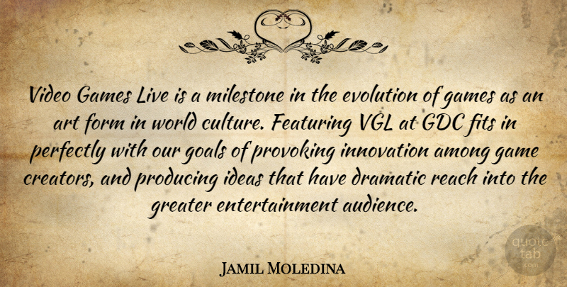 Jamil Moledina Quote About Among, Art, Dramatic, Entertainment, Evolution: Video Games Live Is A...
