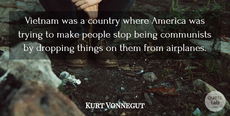 Kurt Vonnegut Quote About Country, Airplane, America: Vietnam Was A Country Where...