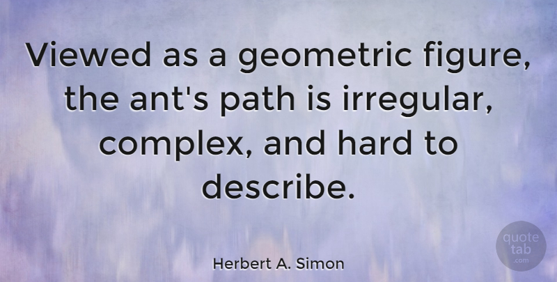 Herbert A. Simon Quote About Geometric, Hard, Path, Viewed: Viewed As A Geometric Figure...