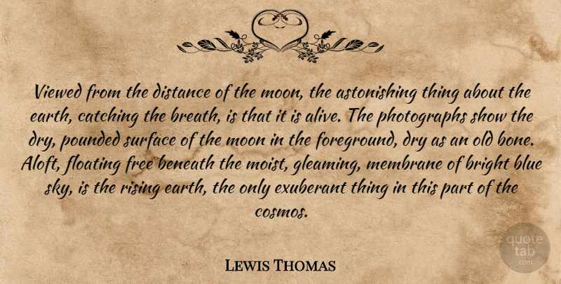 Lewis Thomas Quote About Distance, Moon, Self: Viewed From The Distance Of...