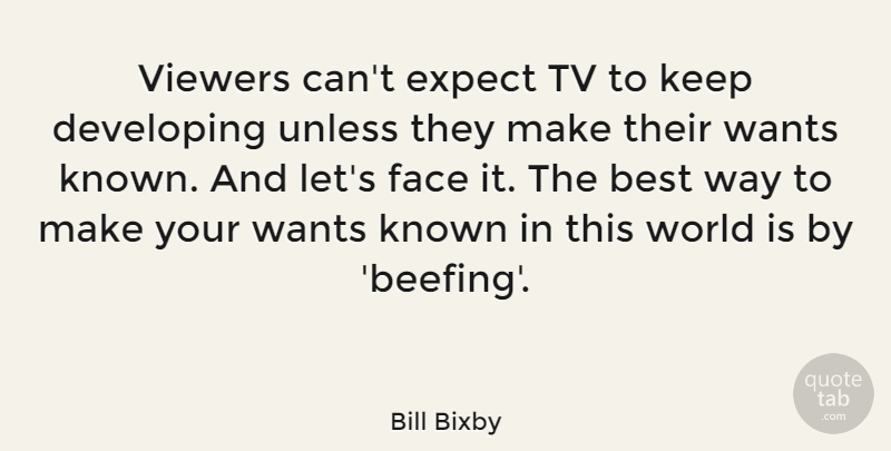 Bill Bixby Quote About World, Want, Way: Viewers Cant Expect Tv To...