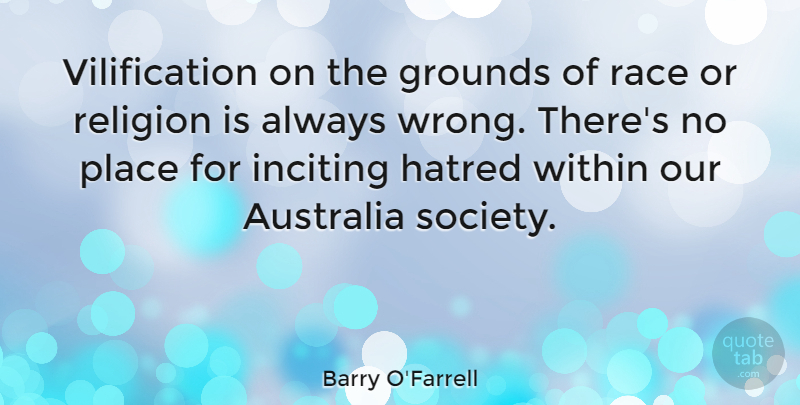 Barry O'Farrell Quote About Australia, Hatred, Race, Religion, Society: Vilification On The Grounds Of...