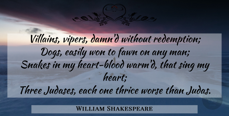 William Shakespeare Quote About Dog, Heart, Men: Villains Vipers Damnd Without Redemption...