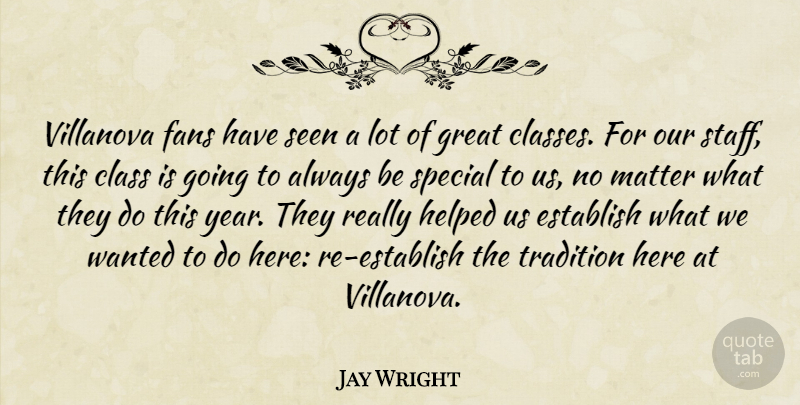 Jay Wright Quote About Class, Establish, Fans, Great, Helped: Villanova Fans Have Seen A...