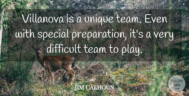 Jim Calhoun Quote About Difficult, Special, Team, Unique: Villanova Is A Unique Team...