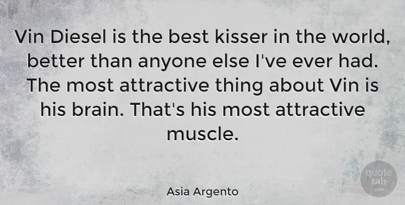 Asia Argento Quote About Attractive Things, Brain, World: Vin Diesel Is The Best...