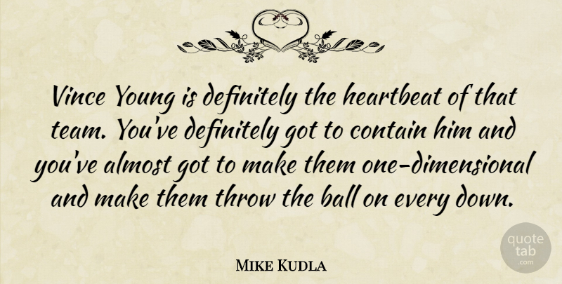 Mike Kudla Quote About Almost, Ball, Contain, Definitely, Heartbeat: Vince Young Is Definitely The...