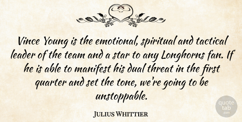 Julius Whittier Quote About Dual, Leader, Manifest, Quarter, Spiritual: Vince Young Is The Emotional...