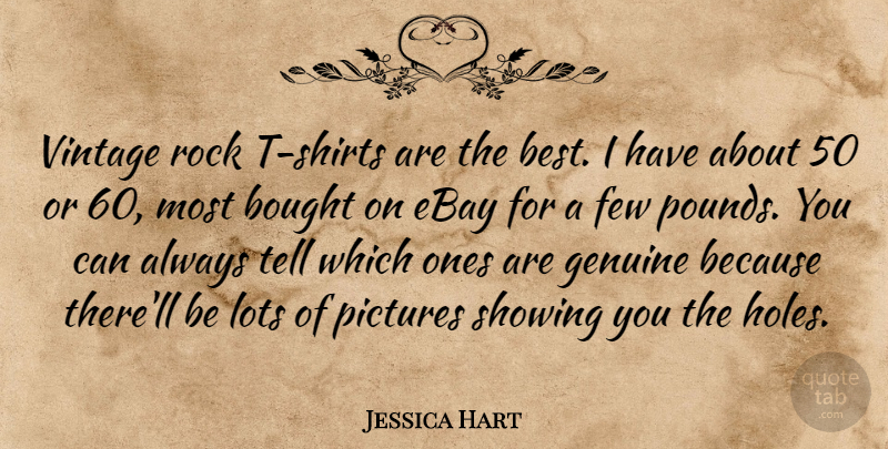 Jessica Hart Quote About Best, Bought, Ebay, Few, Genuine: Vintage Rock T Shirts Are...