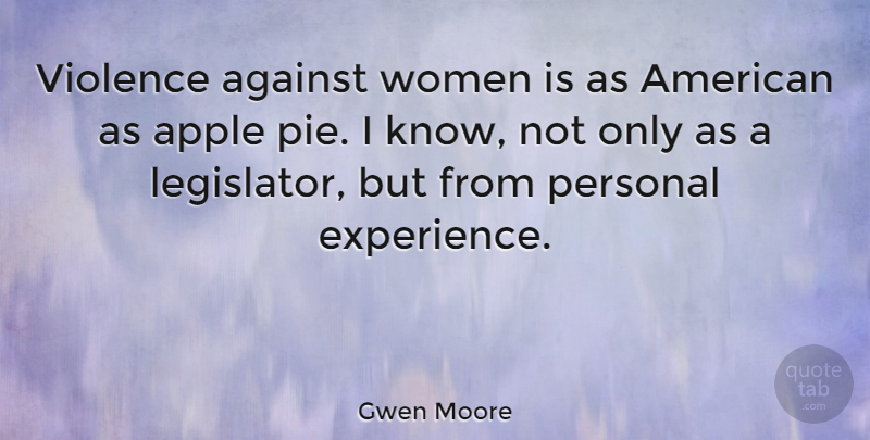 Gwen Moore Quote About Apples, Pie, Violence: Violence Against Women Is As...