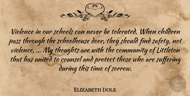 Elizabeth Dole Quote About Children, Community, Counsel, Pass, Protect: Violence In Our Schools Can...