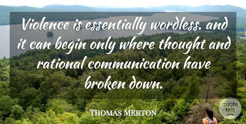 Thomas Merton Quote About Communication, Broken, Violence: Violence Is Essentially Wordless And...