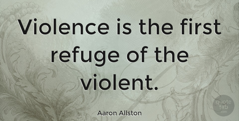 Aaron Allston Quote About American Novelist: Violence Is The First Refuge...