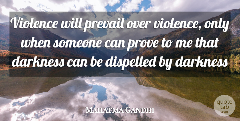 Mahatma Gandhi Quote About Darkness, Violence, Prove: Violence Will Prevail Over Violence...