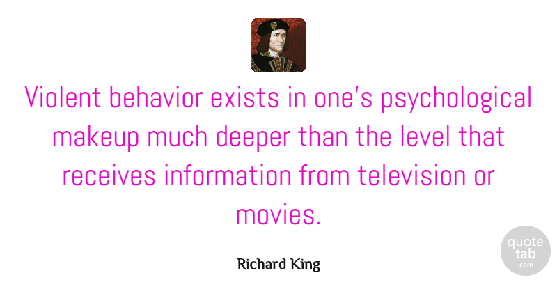Richard King Quote About Behavior, Deeper, Exists, Information, Level: Violent Behavior Exists In Ones...