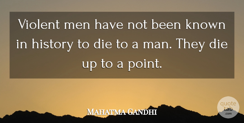 Mahatma Gandhi Quote About Peace, Men, Violent Man: Violent Men Have Not Been...