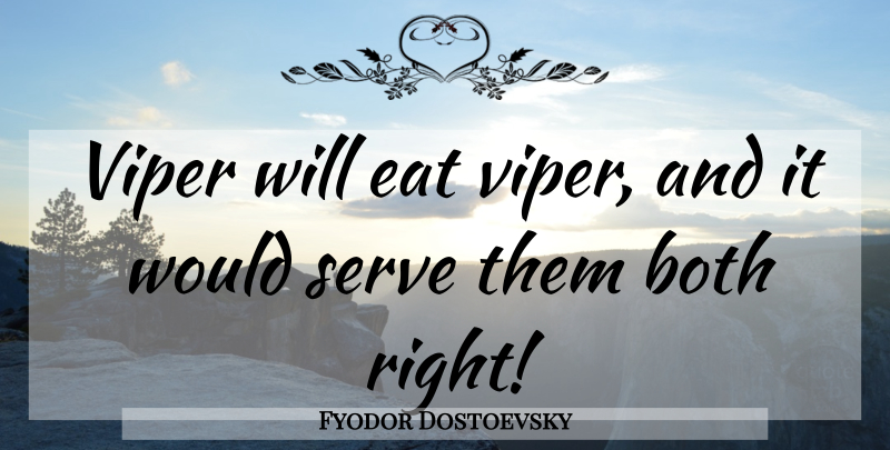 Fyodor Dostoevsky Quote About Vipers, Brothers Karamazov: Viper Will Eat Viper And...
