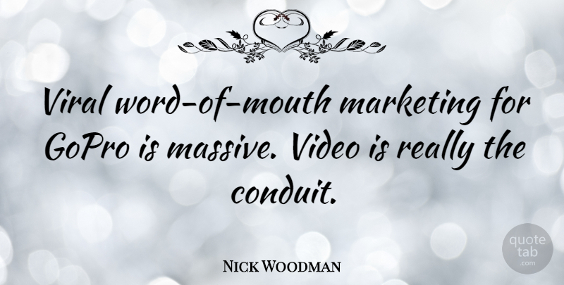 Nick Woodman Quote About undefined: Viral Word Of Mouth Marketing...