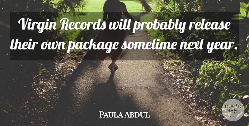 Paula Abdul Quote About Years, Records, Next Year: Virgin Records Will Probably Release...
