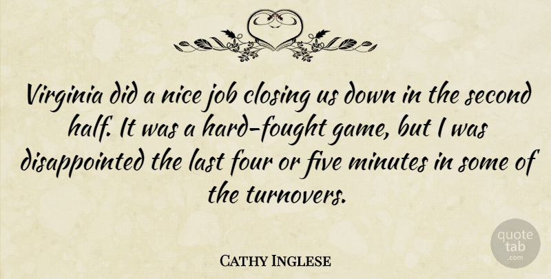 Cathy Inglese Quote About Closing, Five, Four, Job, Last: Virginia Did A Nice Job...
