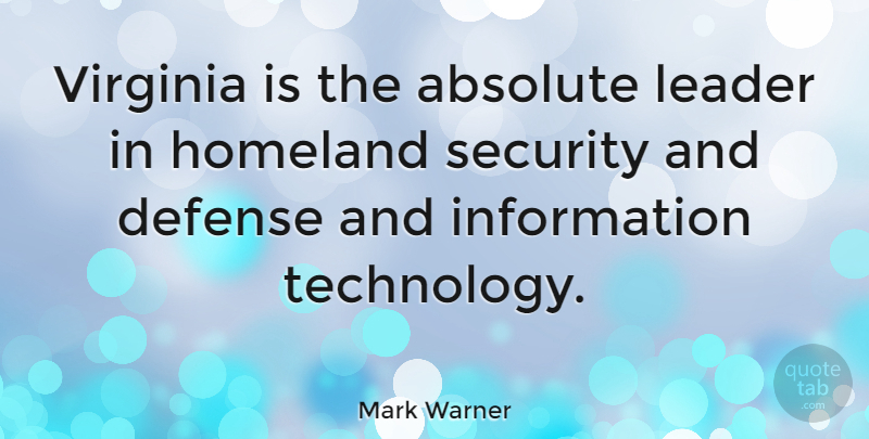 Mark Warner Quote About Absolute, Defense, Homeland, Information, Virginia: Virginia Is The Absolute Leader...