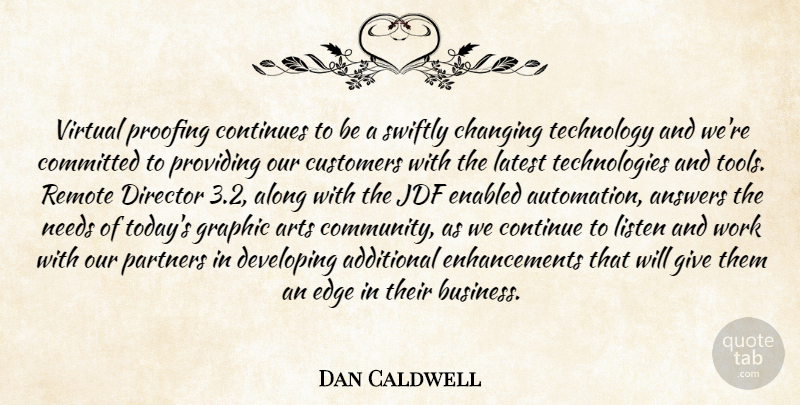 Dan Caldwell Quote About Additional, Along, Answers, Arts, Changing: Virtual Proofing Continues To Be...