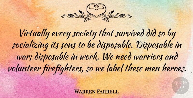 Warren Farrell Quote About Disposable, Label, Men, Society, Sons: Virtually Every Society That Survived...