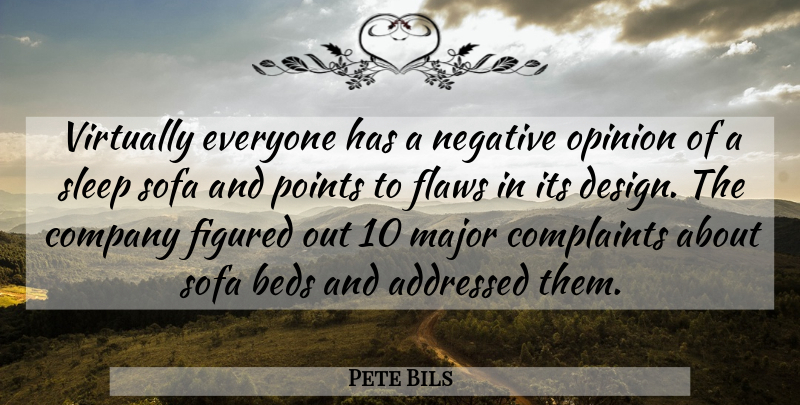 Pete Bils Quote About Beds, Company, Complaints, Figured, Flaws: Virtually Everyone Has A Negative...