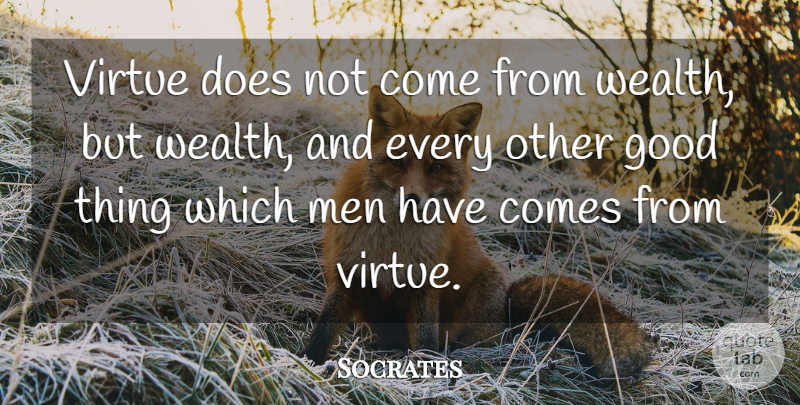 Socrates Quote About Men, Doe, Wealth: Virtue Does Not Come From...