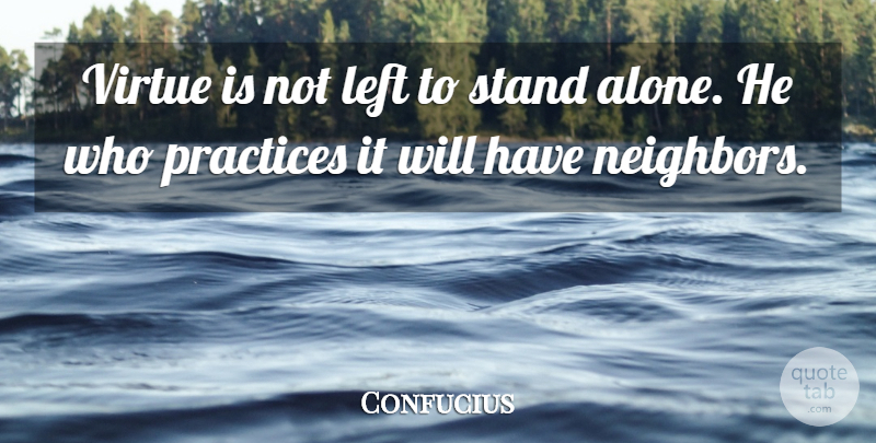 Confucius Quote About Wise, Philosophical, Practice: Virtue Is Not Left To...