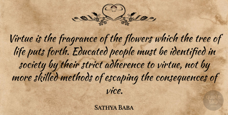 Sathya Baba Quote About Consequences, Educated, Escaping, Flowers, Fragrance: Virtue Is The Fragrance Of...
