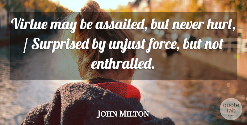 John Milton Quote About Surprised, Unjust, Virtue: Virtue May Be Assailed But...
