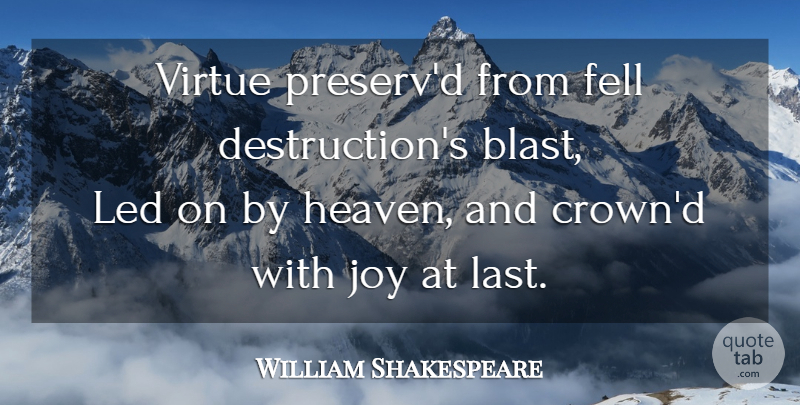William Shakespeare Quote About Joy, Heaven, Lasts: Virtue Preservd From Fell Destructions...