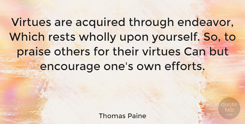 Thomas Paine Quote About Encouraging, Encouragement, Motivation: Virtues Are Acquired Through Endeavor...