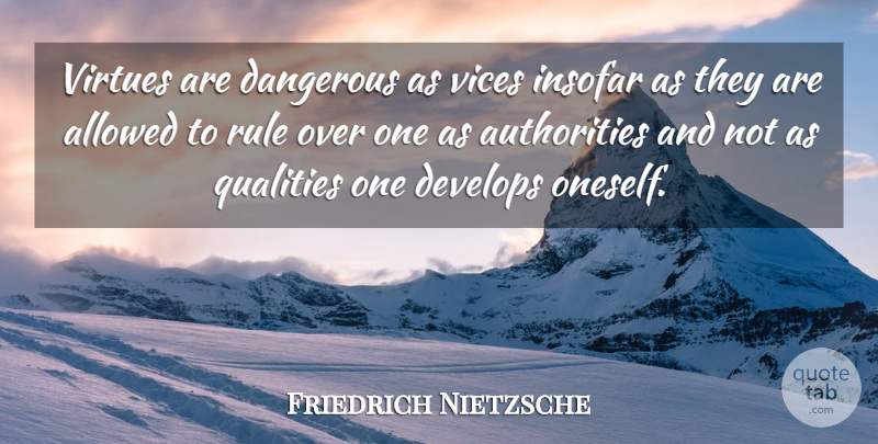 Friedrich Nietzsche Quote About Quality, Vices, Virtue: Virtues Are Dangerous As Vices...