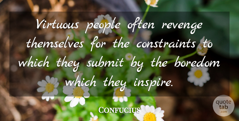 Confucius Quote About Revenge, Blessing, Boredom: Virtuous People Often Revenge Themselves...